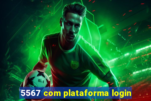 5567 com plataforma login